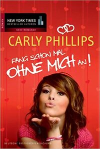 Fang Schon Mal Ohne Mich An! by Carly Phillips, Barbara Minden