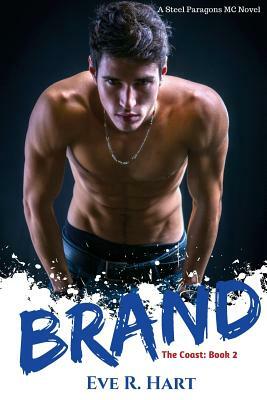 Brand: A Steel Paragons MC Novel by Eve R. Hart