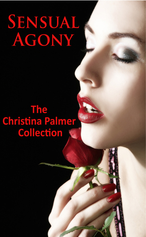 Sensual Agony: The Christina Palmer Collection by Christina Palmer