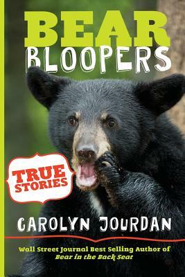 Bear Bloopers: True Stories from the Great Smoky Mountains National Park by Carolyn Jourdan