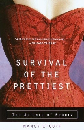 Survival of the Prettiest: The Science of Beauty by Nancy L. Etcoff