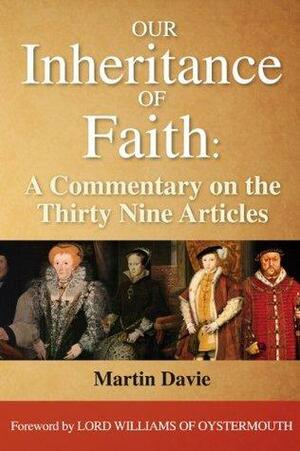 Our Inheritance of Faith: A Commentary on the Thirty Nine Articles by Martin Davie