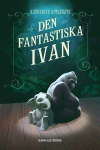 Den fantastiska Ivan by Katherine Applegate, Linda Skugge