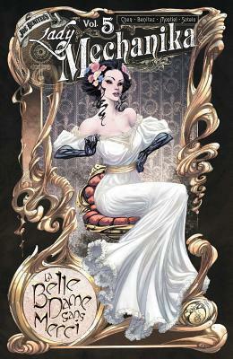 Lady Mechanika, Vol. 5: La Belle Dame Sans Merci by Joe Benítez, Martin Montiel, Beth Sotelo, M. M. Chen