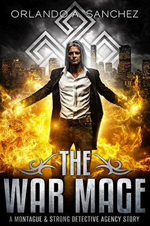 The War Mage: A Montague & Strong Detective Story by Orlando A. Sanchez