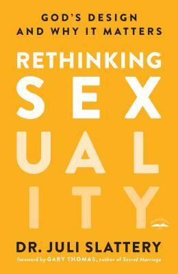 Rethinking Sexuality: God's Design and Why It Matters by Juli Slattery