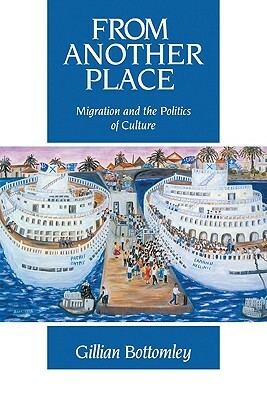 From Another Place: Migration and the Politics of Culture by Gillian Bottomley