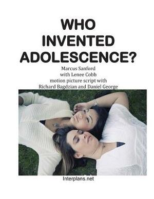 Who Invented Adolescence?: motion picture script of the novel SENSELESS by Daniel George, Richard Bagdazian
