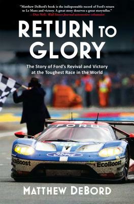 Return to Glory: The Story of Ford's Revival and Victory at the Toughest Race in the World by Matthew Debord