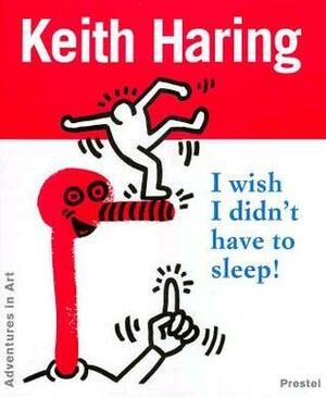 Keith Haring: I Wish I Didn't Have to Sleep by Keith Haring
