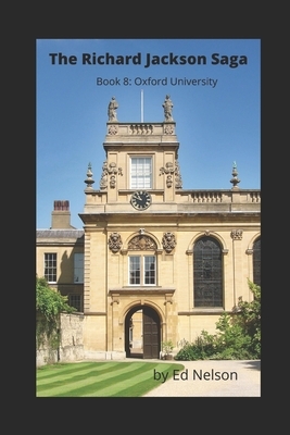 The RIchard Jackson Saga: Book 8: Oxford University by Ed Nelson