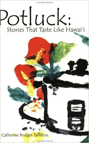 Potluck: Stories That Taste Like Hawaii by Catherine Bridges Tarleton