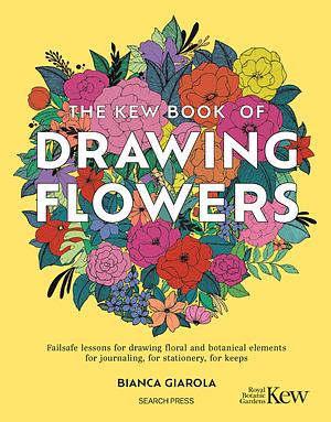 The Kew Book of Drawing Flowers by Bianca Giarola