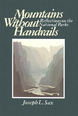 Mountains Without Handrails: Reflections on the National Parks by Joseph L. Sax