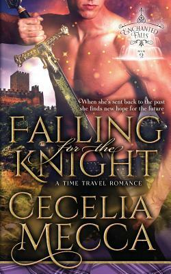 Falling for the Knight: A Time Travel Romance (Enchanted Falls Trilogy, Book 2) by Cecelia Mecca