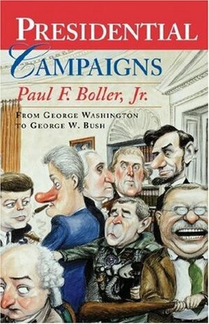 Presidential Campaigns: From George Washington to George W. Bush by Paul F. Boller Jr.