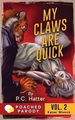 My Claws are Quick: Poached Parody by P. C. Hatter, Stacy Bender