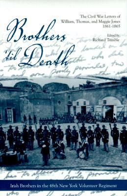 Brothers 'Til Death: The Civil War Letters of Maggie, Thomas, and William Jones, 1861-1865 by William Jones, Maggie Jones, Thomas Jones