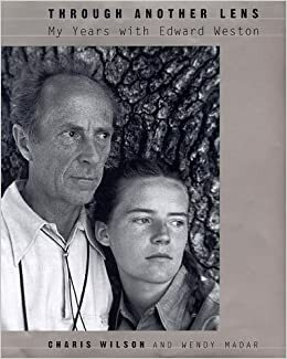 Through Another Lens: My Years with Edward Weston by Wendy Madar, Charis Wilson