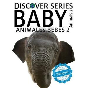 Animales Bebes 2/ Baby Animals 2 by Xist Publishing