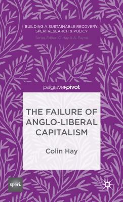 The Failure of Anglo-Liberal Capitalism by C. Hay