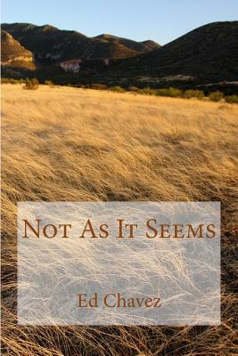 Not As It Seems by Ed Chavez