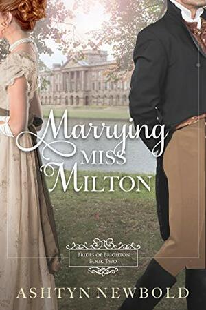 Marrying Miss Milton by Ashtyn Newbold