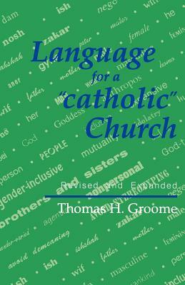 Language for a 'Catholic' Church: A Program of Study by Thomas H. Groome
