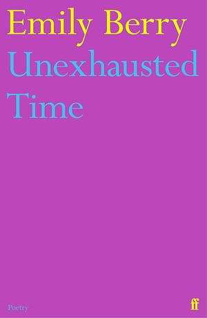 Unexhausted Time by Emily Berry