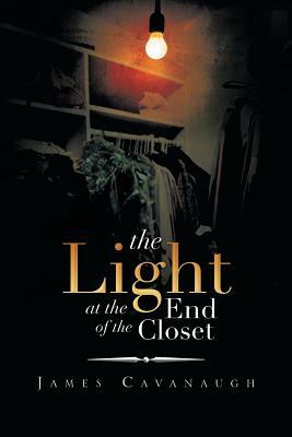 The Light at the End of the Closet by James Cavanaugh