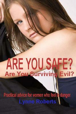 Are you safe?: Practical advice for women who feel in danger by Lynne Roberts