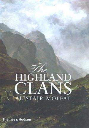 The Highland Clans by Alistair Moffat (6-Apr-2010) Hardcover by Alistair Moffat, Alistair Moffat