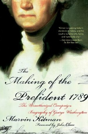 The Making of the Prefident 1789: The Unauthorized Campaign Biography of George Washington by John Cleese, Marvin Kitman