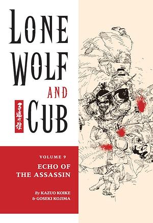 Lone Wolf and Cub, Vol. 9: Echo of the Assassin by Goseki Kojima, Kazuo Koike