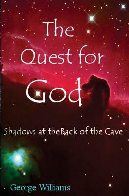 The Quest for God: Shadows at the Back of the Cave by George Williams