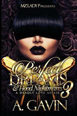 Perfect Dreams & Hood Nightmares 3: A Deadly Love Affair (the Finale) by A. Gavin