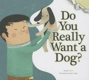 Do You Really Want a Dog? by Bridget Heos
