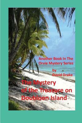 The Mystery of the Treasure on Doubloon Island by David Drake