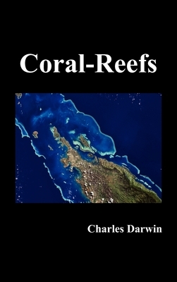 The Structure and Distribution of Coral Reefs by Charles Darwin