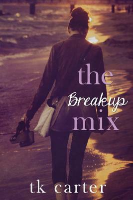 The Breakup Mix by Tk Carter
