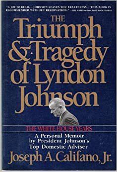 The Triumph and Tragedy of Lyndon Johnson: The White House Years by Joseph A. Califano Jr.