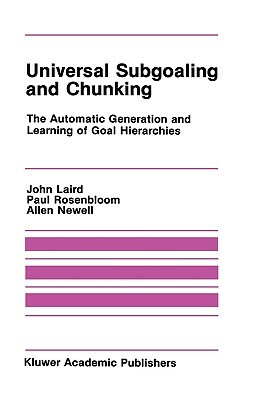 Universal Subgoaling and Chunking: The Automatic Generation and Learning of Goal Hierarchies by John Laird, Paul Rosenbloom, Allen Newell