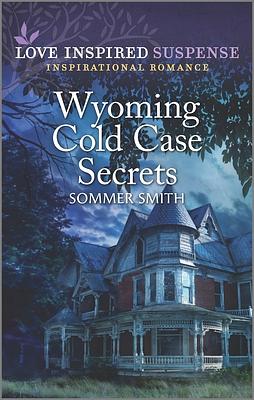 Wyoming Cold Case Secrets by Sommer Smith, Sommer Smith