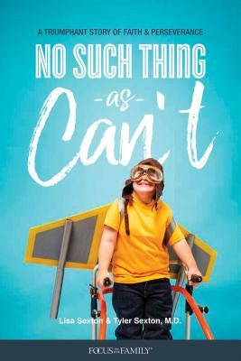 No Such Thing as Can't: A Triumphant Story of Faith and Perseverance by Tyler Sexton, Lisa Sexton