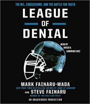 League of Denial: The NFL, Concussions and the Battle for Truth by Steve Fainaru, Mark Fainaru-Wada