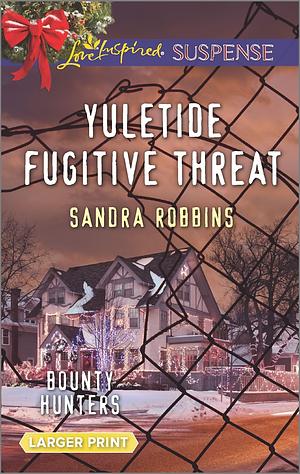 Yuletide Fugitive Threat by Sandra Robbins