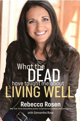 What the Dead Have Taught Me about Living Well by Samantha Rose, Rebecca Rosen