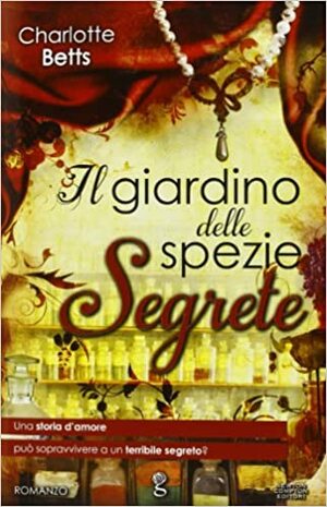 Il giardino delle spezie segrete by Charlotte Betts