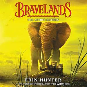 Bravelands: The Spirit-Eaters by Erin Hunter, James Fouhey