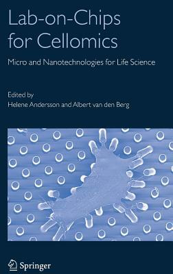 Lab-On-Chips for Cellomics: Micro and Nanotechnologies for Life Science by Helene Andersson, Albert Berg